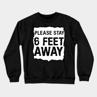 Please Stay 6 Feet Away Crewneck Sweatshirt